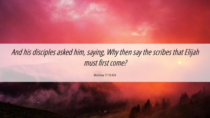 Picture 06 - Matthew 17:10 ASV Desktop Wallpaper - And his disciples asked him, saying, Why then say - Desktop Bible Verse Wallpaper