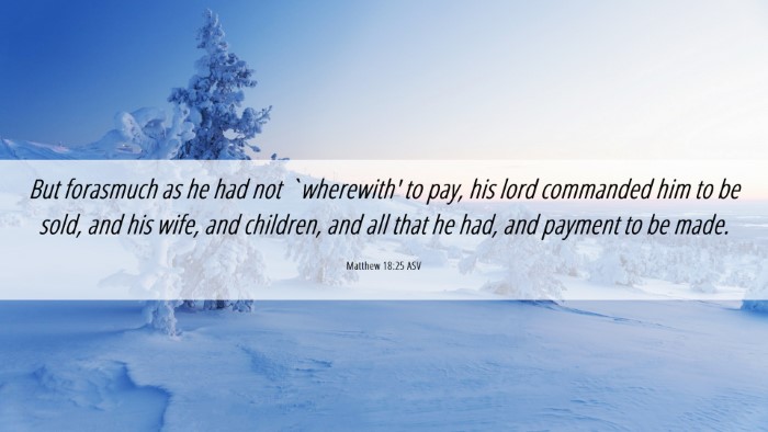 Picture 06 - Matthew 18:25 ASV Desktop Wallpaper - But forasmuch as he had not `wherewith' to pay, - Desktop Bible Verse Wallpaper