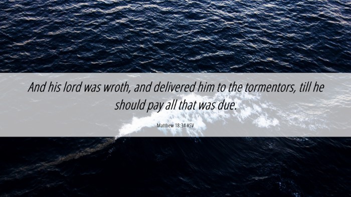 Picture 06 - Matthew 18:34 ASV Desktop Wallpaper - And his lord was wroth, and delivered him to the - Desktop Bible Verse Wallpaper