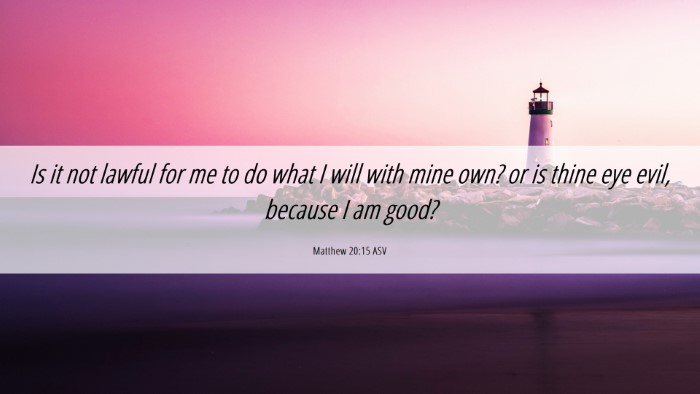 Picture 06 - Matthew 20:15 ASV Desktop Wallpaper - Is it not lawful for me to do what I will with - Desktop Bible Verse Wallpaper