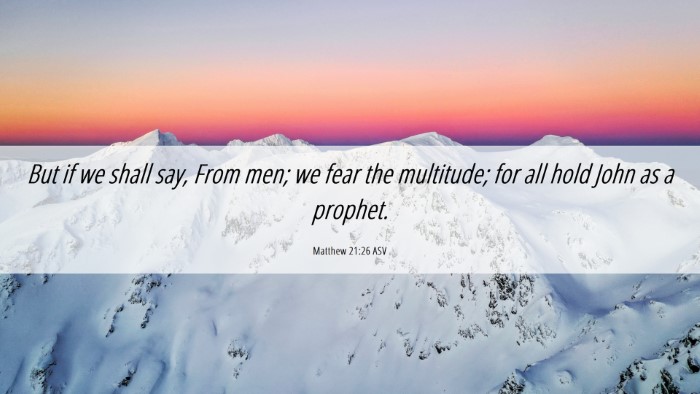 Picture 06 - Matthew 21:26 ASV Desktop Wallpaper - But if we shall say, From men; we fear the - Desktop Bible Verse Wallpaper