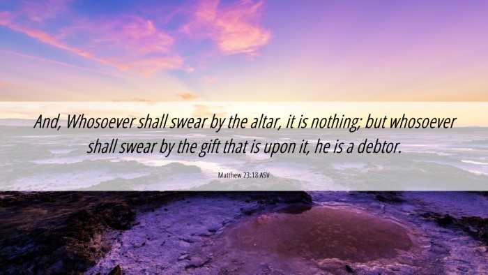 Picture 06 - Matthew 23:18 ASV Desktop Wallpaper - And, Whosoever shall swear by the altar, it is - Desktop Bible Verse Wallpaper