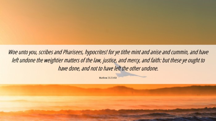Picture 06 - Matthew 23:23 ASV Desktop Wallpaper - Woe unto you, scribes and Pharisees, hypocrites! - Desktop Bible Verse Wallpaper