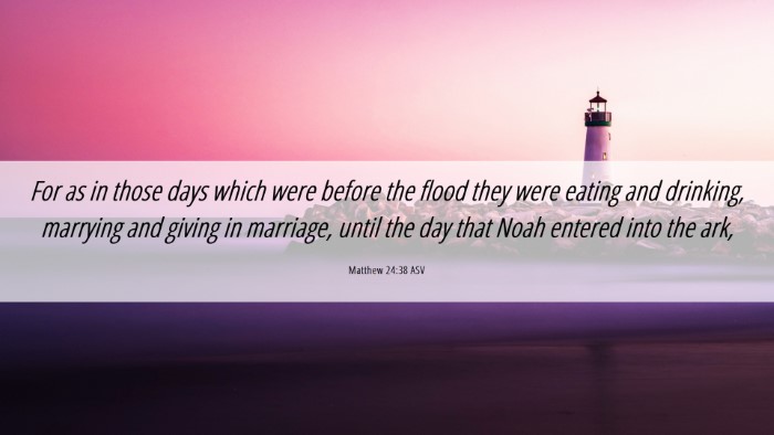 Picture 06 - Matthew 24:38 ASV Desktop Wallpaper - For as in those days which were before the flood - Desktop Bible Verse Wallpaper