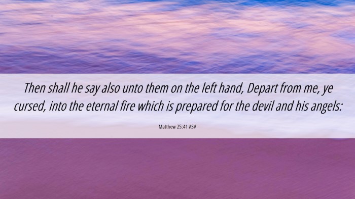 Picture 06 - Matthew 25:41 ASV Desktop Wallpaper - Then shall he say also unto them on the left - Desktop Bible Verse Wallpaper