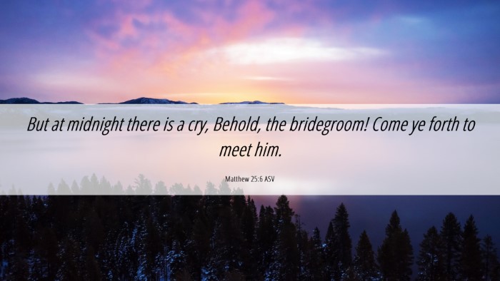 Picture 06 - Matthew 25:6 ASV Desktop Wallpaper - But at midnight there is a cry, Behold, the - Desktop Bible Verse Wallpaper