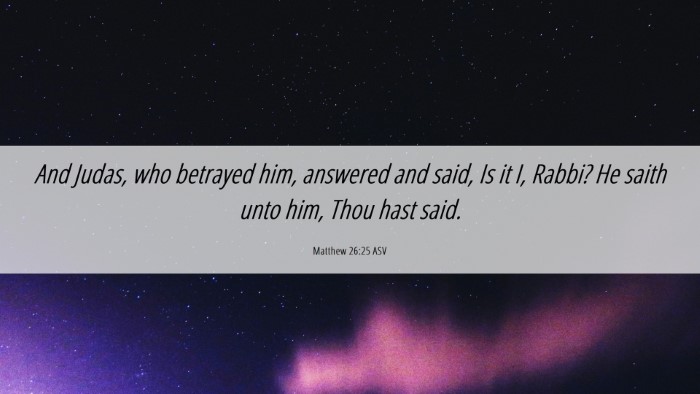 Picture 06 - Matthew 26:25 ASV Desktop Wallpaper - And Judas, who betrayed him, answered and said, - Desktop Bible Verse Wallpaper