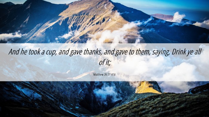 Picture 06 - Matthew 26:27 ASV Desktop Wallpaper - And he took a cup, and gave thanks, and gave to - Desktop Bible Verse Wallpaper