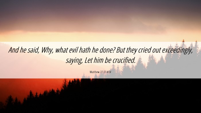 Picture 06 - Matthew 27:23 ASV Desktop Wallpaper - And he said, Why, what evil hath he done? But - Desktop Bible Verse Wallpaper