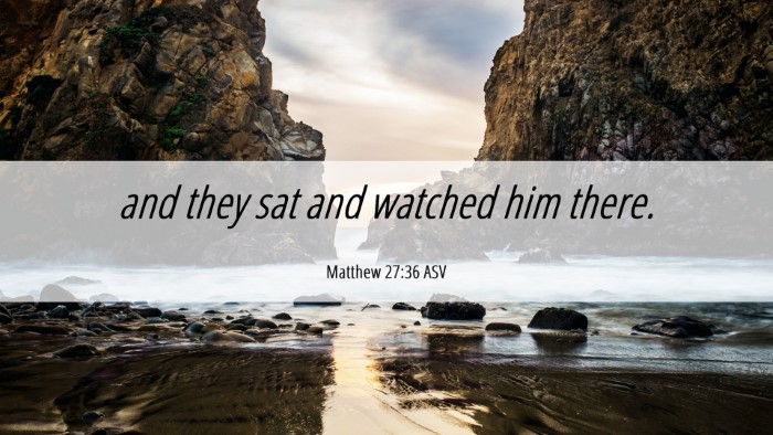 Picture 06 - Matthew 27:36 ASV Desktop Wallpaper - and they sat and watched him - Desktop Bible Verse Wallpaper
