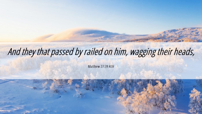 Picture 06 - Matthew 27:39 ASV Desktop Wallpaper - And they that passed by railed on him, wagging - Desktop Bible Verse Wallpaper