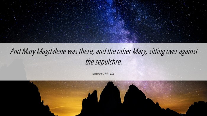 Picture 06 - Matthew 27:61 ASV Desktop Wallpaper - And Mary Magdalene was there, and the other Mary, - Desktop Bible Verse Wallpaper