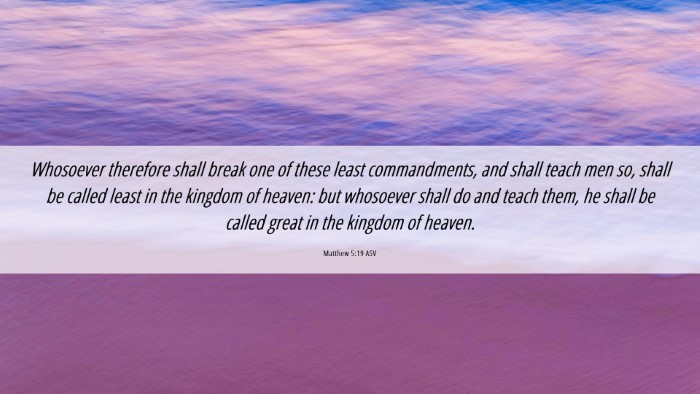 Picture 06 - Matthew 5:19 ASV Desktop Wallpaper - Whosoever therefore shall break one of these - Desktop Bible Verse Wallpaper