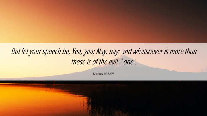 Picture 06 - Matthew 5:37 ASV Desktop Wallpaper - But let your speech be, Yea, yea; Nay, nay: and - Desktop Bible Verse Wallpaper