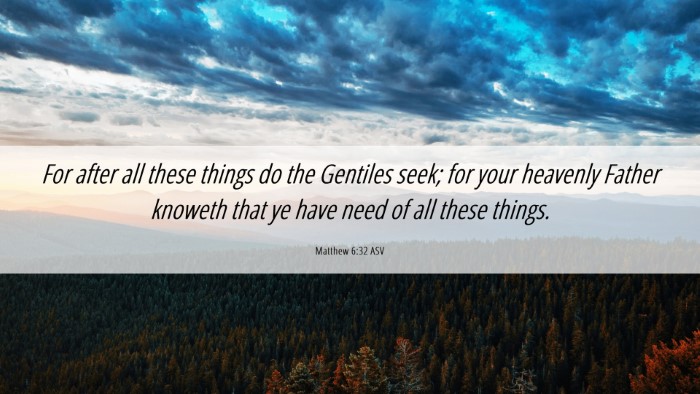 Picture 06 - Matthew 6:32 ASV Desktop Wallpaper - For after all these things do the Gentiles seek; - Desktop Bible Verse Wallpaper