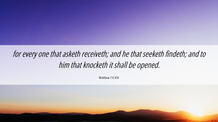 Picture 06 - Matthew 7:8 ASV Desktop Wallpaper - for every one that asketh receiveth; and he that - Desktop Bible Verse Wallpaper