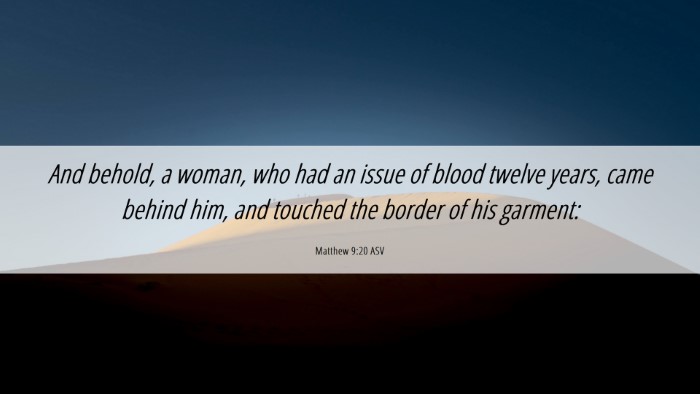 Picture 06 - Matthew 9:20 ASV Desktop Wallpaper - And behold, a woman, who had an issue of blood - Desktop Bible Verse Wallpaper