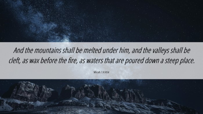 Picture 06 - Micah 1:4 ASV Desktop Wallpaper - And the mountains shall be melted under him, and - Desktop Bible Verse Wallpaper