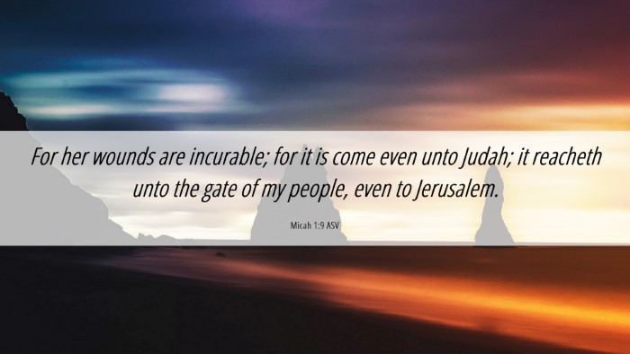 Picture 06 - Micah 1:9 ASV Desktop Wallpaper - For her wounds are incurable; for it is come even - Desktop Bible Verse Wallpaper