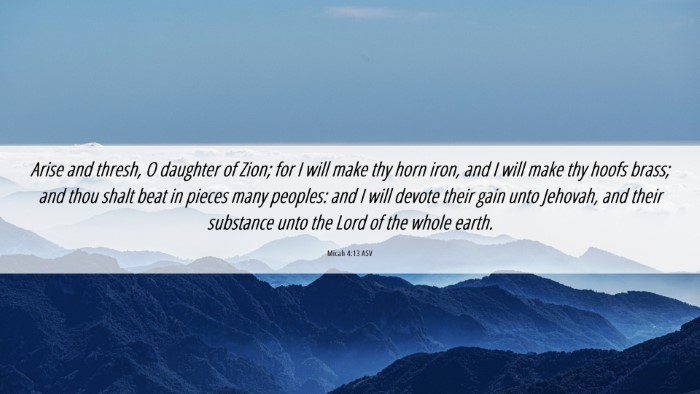 Picture 06 - Micah 4:13 ASV Desktop Wallpaper - Arise and thresh, O daughter of Zion; for I will - Desktop Bible Verse Wallpaper