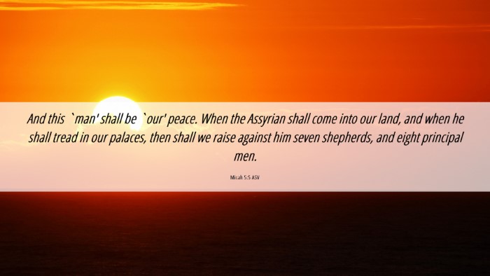 Picture 06 - Micah 5:5 ASV Desktop Wallpaper - And this `man' shall be `our' peace. When the - Desktop Bible Verse Wallpaper