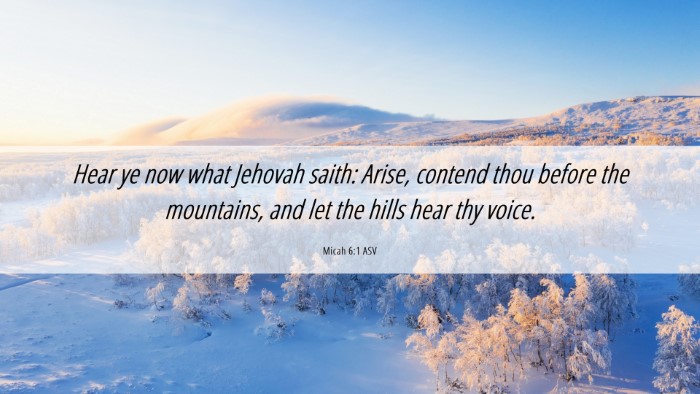 Picture 06 - Micah 6:1 ASV Desktop Wallpaper - Hear ye now what Jehovah saith: Arise, contend - Desktop Bible Verse Wallpaper