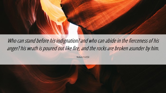 Picture 06 - Nahum 1:6 ASV Desktop Wallpaper - Who can stand before his indignation? and who can - Desktop Bible Verse Wallpaper