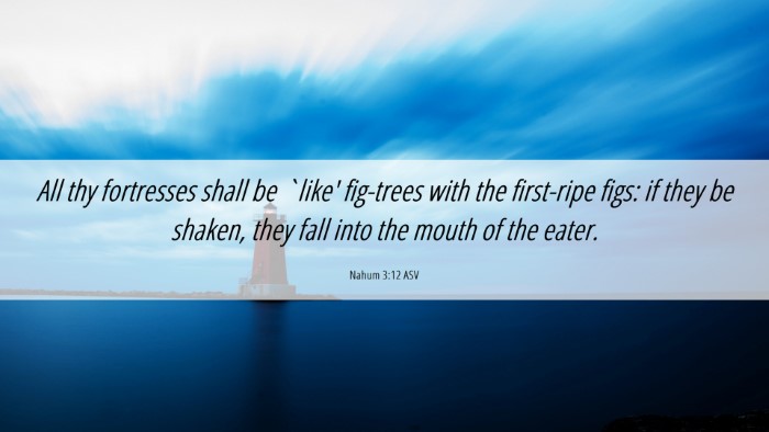 Picture 06 - Nahum 3:12 ASV Desktop Wallpaper - All thy fortresses shall be `like' fig-trees with - Desktop Bible Verse Wallpaper