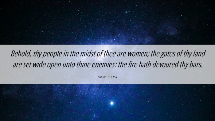 Picture 06 - Nahum 3:13 ASV Desktop Wallpaper - Behold, thy people in the midst of thee are - Desktop Bible Verse Wallpaper