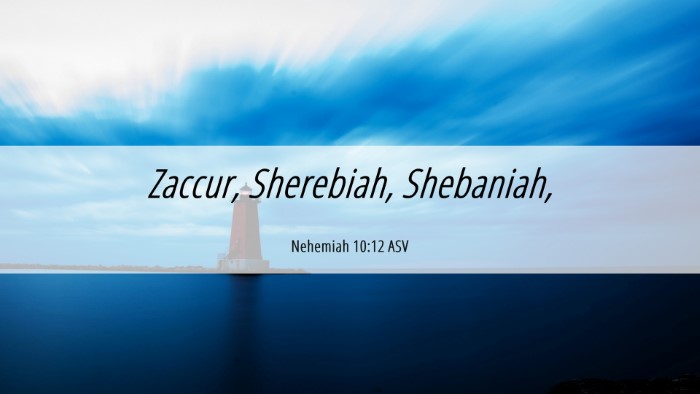 Picture 06 - Nehemiah 10:12 ASV Desktop Wallpaper - Zaccur, Sherebiah, - Desktop Bible Verse Wallpaper
