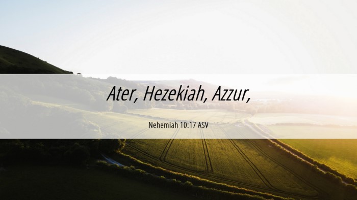 Picture 06 - Nehemiah 10:17 ASV Desktop Wallpaper - Ater, Hezekiah, - Desktop Bible Verse Wallpaper