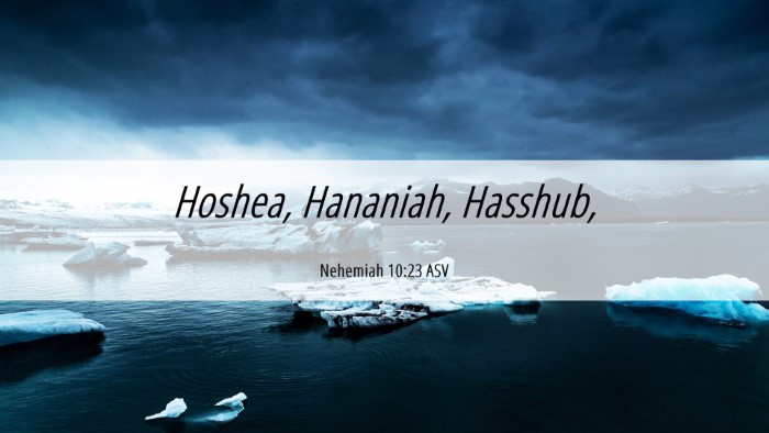 Picture 06 - Nehemiah 10:23 ASV Desktop Wallpaper - Hoshea, Hananiah, - Desktop Bible Verse Wallpaper