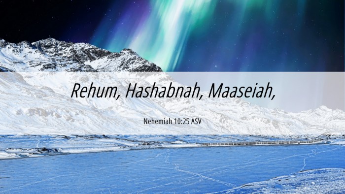 Picture 06 - Nehemiah 10:25 ASV Desktop Wallpaper - Rehum, Hashabnah, - Desktop Bible Verse Wallpaper