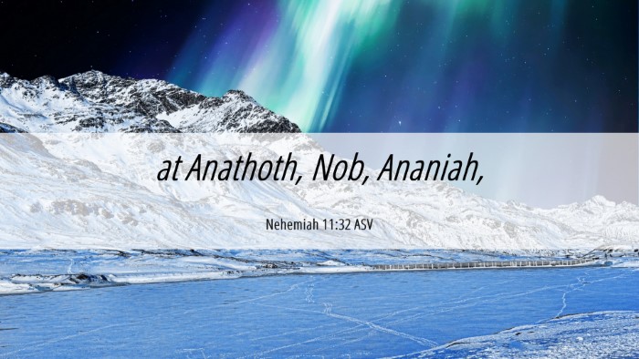 Picture 06 - Nehemiah 11:32 ASV Desktop Wallpaper - at Anathoth, Nob, - Desktop Bible Verse Wallpaper