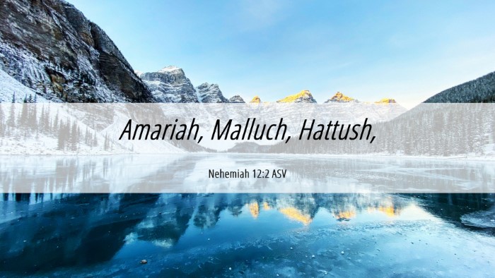 Picture 06 - Nehemiah 12:2 ASV Desktop Wallpaper - Amariah, Malluch, - Desktop Bible Verse Wallpaper