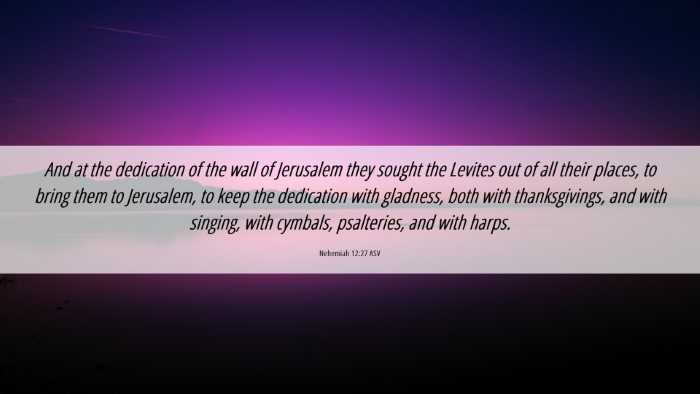 Picture 06 - Nehemiah 12:27 ASV Desktop Wallpaper - And at the dedication of the wall of Jerusalem - Desktop Bible Verse Wallpaper
