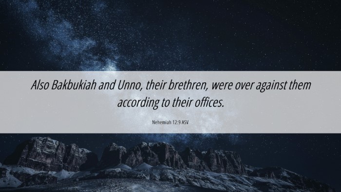 Picture 06 - Nehemiah 12:9 ASV Desktop Wallpaper - Also Bakbukiah and Unno, their brethren, were - Desktop Bible Verse Wallpaper