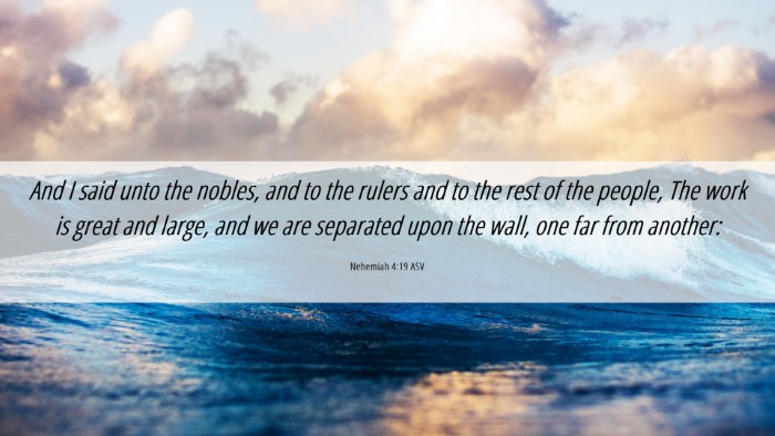 Picture 06 - Nehemiah 4:19 ASV Desktop Wallpaper - And I said unto the nobles, and to the rulers and - Desktop Bible Verse Wallpaper