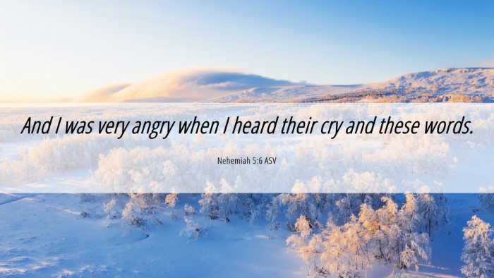 Picture 06 - Nehemiah 5:6 ASV Desktop Wallpaper - And I was very angry when I heard their cry and - Desktop Bible Verse Wallpaper