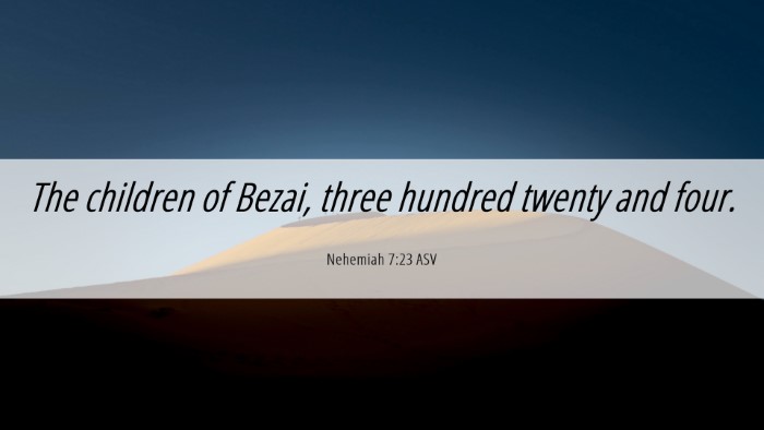 Picture 06 - Nehemiah 7:23 ASV Desktop Wallpaper - The children of Bezai, three hundred twenty and - Desktop Bible Verse Wallpaper