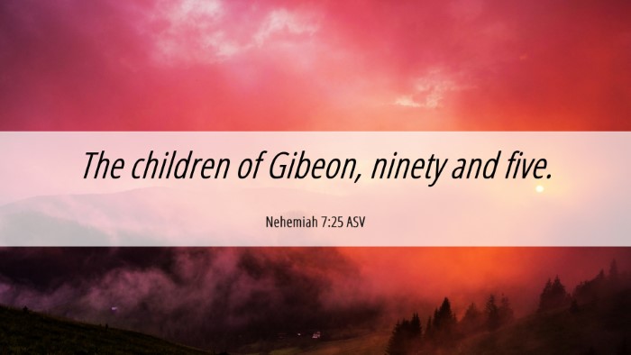 Picture 06 - Nehemiah 7:25 ASV Desktop Wallpaper - The children of Gibeon, ninety and - Desktop Bible Verse Wallpaper
