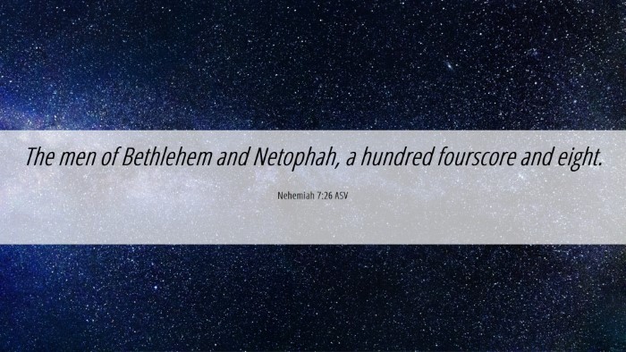Picture 06 - Nehemiah 7:26 ASV Desktop Wallpaper - The men of Bethlehem and Netophah, a hundred - Desktop Bible Verse Wallpaper