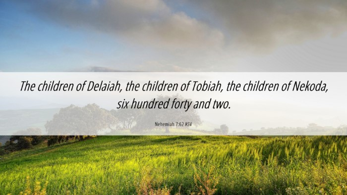 Picture 06 - Nehemiah 7:62 ASV Desktop Wallpaper - The children of Delaiah, the children of Tobiah, - Desktop Bible Verse Wallpaper