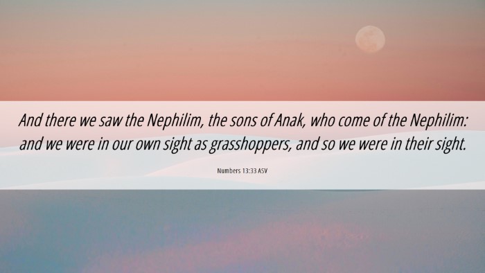Picture 06 - Numbers 13:33 ASV Desktop Wallpaper - And there we saw the Nephilim, the sons of Anak, - Desktop Bible Verse Wallpaper