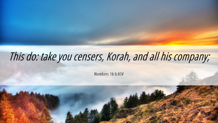 Picture 06 - Numbers 16:6 ASV Desktop Wallpaper - This do: take you censers, Korah, and all his - Desktop Bible Verse Wallpaper