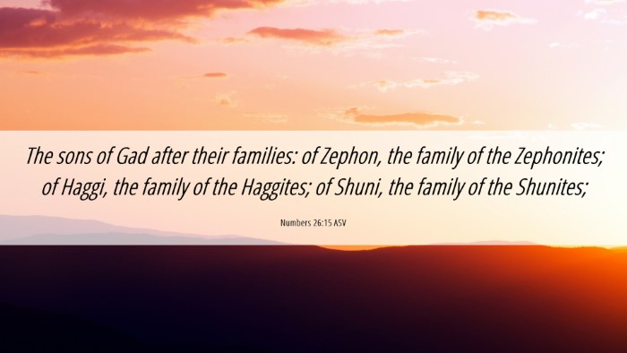 Picture 06 - Numbers 26:15 ASV Desktop Wallpaper - The sons of Gad after their families: of Zephon, - Desktop Bible Verse Wallpaper