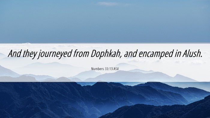 Picture 06 - Numbers 33:13 ASV Desktop Wallpaper - And they journeyed from Dophkah, and encamped in - Desktop Bible Verse Wallpaper