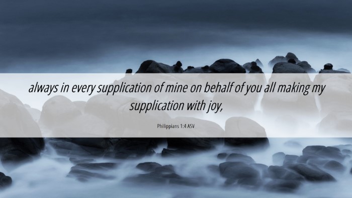 Picture 06 - Philippians 1:4 ASV Desktop Wallpaper - always in every supplication of mine on behalf of - Desktop Bible Verse Wallpaper