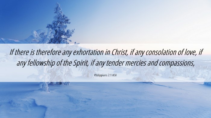 Picture 06 - Philippians 2:1 ASV Desktop Wallpaper - If there is therefore any exhortation in Christ, - Desktop Bible Verse Wallpaper
