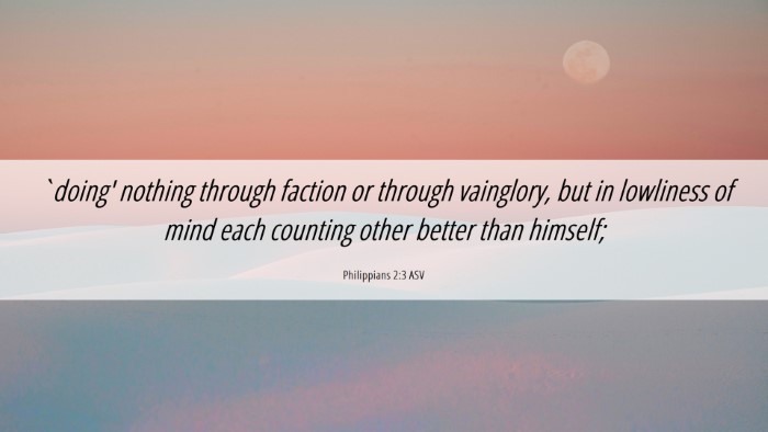 Picture 06 - Philippians 2:3 ASV Desktop Wallpaper - `doing' nothing through faction or through - Desktop Bible Verse Wallpaper
